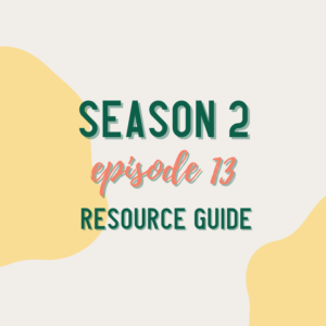 Season 2 Episode 13 Resource Guide